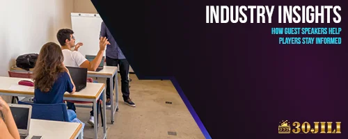 Guest Speakers Help Players 30JILI